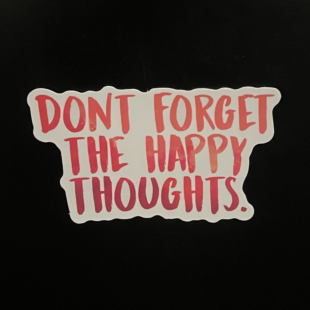 “Dont Forget The Happy Thoughts” Sticker